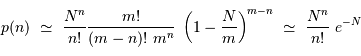 p(n) \ \simeq \ {N^n\over n!} {m!\over (m-n)!\ m^n} \ \left(1- {N\over m} \right)^{m-n} \ \simeq \ {N^n\over n!} \ e^{-N}