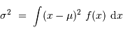 \sigma^2 \ = \ \int (x-\mu)^2 \ f(x) \ {\mathrm{d}} x