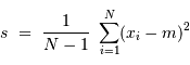 s \ = \ {1\over N-1} \ \sum_{i=1}^N (x_i - m)^2