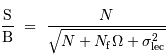 \displaystyle{\mathrm{S}\over\mathrm{B}} \ = \ {N\over \sqrt{N + N _{\mathrm{f}}\Omega + \sigma^2 _{\mathrm{lec}}}}