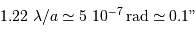 1.22 \ \lambda/a \simeq 5\ 10^{-7} {\,\mathrm{rad}} \simeq 0.1"