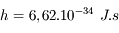 h=6,62.10^{-34}\ J.s