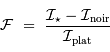 \mathcal{F} \ = \ { \mathcal{I}_\star - \mathcal{I} _{\mathrm{noir}} \over \mathcal{I} _{\mathrm{plat}}}