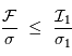 { \mathcal{F} \over \sigma}\ \le \ { \mathcal{I}_1 \over \sigma_1}