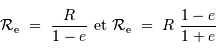 { {\mathcal{R}}} _{\mathrm{e}}\ =\ {R\over 1-e} \mathrm{ \ et \ } { {\mathcal{R}}} _{\mathrm{e}}\ =\ R\ {1-e\over 1+e}