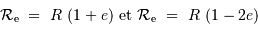 { {\mathcal{R}}} _{\mathrm{e}}\ =\ R\ (1+e) \mathrm{ \ et \ } { {\mathcal{R}}} _{\mathrm{e}}\ =\ R\ (1-2e)