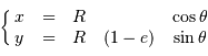 \left\{ \matrix{ x &=& R& & \cos \theta \cr y &=& R& (1-e) & \sin \theta \cr }\right.