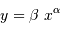 y = \beta\ x^\alpha