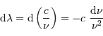 {\mathrm{d}}\lambda = {\mathrm{d}}\left({c\over\nu}\right) = - c\ { {\mathrm{d}}\nu\over \nu^{2}}