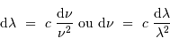 {\mathrm{d}}\lambda \ = \ c\ { {\mathrm{d}}\nu\over \nu^{2}} \mathrm{\ ou\ } {\mathrm{d}}\nu \ = \ c\ { {\mathrm{d}}\lambda\over \lambda^{2}}