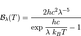 {{ \mathcal{B}}}_\lambda (T) = {2 h c^{2} \lambda^{-5} \over \exp\displaystyle{hc\over \lambda\ k_BT} -1}