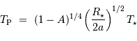 T _{\mathrm{P}}\ =\ (1-A)^{1/4} \left({ R_\star \over 2 a }\right)^{1/2} T_\star