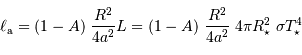 \ell _{\mathrm{a}} = (1-A) \ {R^2\over 4 a^2} L = (1-A) \ {R^2\over 4 a^2}\ 4\pi R_\star^2\ \sigma T_\star^4