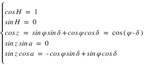 système(cos*H=1;sin*H=0;cos*z=sin*phi*sin*delta+cos*phi*cos*delta=cos((phi-delta));sin*z*sin*a=0;sin*z*cos*a=-cos*phi*sin*delta+sin*phi*cos*delta)