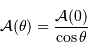 {\cal A} (\theta) = {{\cal A} (0) \over \cos \theta}