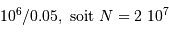 10^6 / 0.05, \mathrm{\ soit\ } N = 2\ 10^7