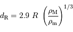 d _{\mathrm{R}} = 2.9\ R\ \left({\rho _{\mathrm{M}}\over \rho _{\mathrm{m}}}\right)^{1/3}