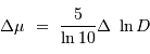 \Delta \mu \ = \ {5\over \ln 10} \Delta\ \ln D