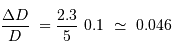 \frac{\Delta D}{D}\ = \frac{2.3}{5}\ 0.1\ \simeq\ 0.046