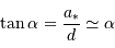 \tan\alpha = {a _{\mathrm{*}}\over d}\simeq\alpha