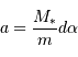 a = { M _{\mathrm{*}}\over m}d\alpha