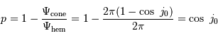 p = 1-{\Psi _{\mathrm{cone}}\over\Psi _{\mathrm{hem}}} = 1-{2\pi (1-\cos\ j_0)\over 2\pi} = \cos\ j_0