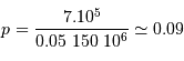 p = {7.10^5\over 0.05\ 150\ 10^6} \simeq 0.09