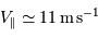 V _{\mathrm{\parallel}} \simeq 11 {\,\mathrm{m\,s}}^{-1}