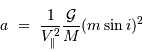 a\ =\ {1\over V _{\mathrm{\parallel}}^{2}}{{\cal G}\over M}(m\sin i)^{2}