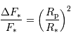 {\Delta F _{\mathrm{*}}\over F _{\mathrm{*}}} = \left({ R _{\mathrm{p}}\over R _{\mathrm{*}}}\right)^{2}