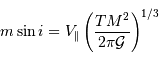 m\sin i = V _{\mathrm{\parallel}}\left({TM^{2}\over 2\pi{\cal G}}\right)^{1/3}