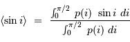 \langle\sin i \rangle \ = \ \displaystyle{ \int_0^{\pi/2} \ p(i)\ \sin i\ d i \over \int_0^{\pi/2} \ p(i)\ d i }