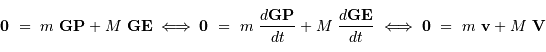 {\mathbf 0}\ =\ m\ {\mathbf{GP}} + M\ {\mathbf{GE}} \iff {\mathbf 0}\ =\ m\ { d{\mathbf{GP}}\over d t} + M\ { d{\mathbf{GE}}\over d t} \iff {\mathbf 0}\ =\ m\ {\mathbf v} + M\ {\mathbf V}