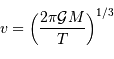 v = \left({2\pi{\cal G}M\over T}\right)^{1/3}