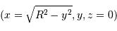 (x=\sqrt{R^{2}-y^{2}},y,z=0)