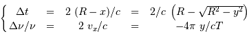 \left\{ \matrix{ \Delta t &=& 2\ (R-x)/c &=& 2/c \ \left( R - \sqrt{R^2 - y^2}\right) \cr \Delta \nu/\nu &=& 2\ v_x / c &=& -4\pi \ y / cT \cr } \right.