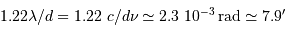 1.22 \lambda / d = 1.22\ c / d\nu \simeq 2.3\ 10^{-3} {\,\mathrm{rad}} \simeq 7.9'