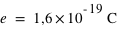 e=unité(1,6*10^(-19);C)