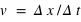 v=slash(Delta*x;Delta*t)