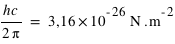 hc/2*pi=unité(3,16*10^(-26);N*m^(-2))