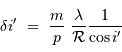 {\delta i'} \ = \ {m\over p}\ {\lambda \over \mathcal{R} } {1\over \cos i'}