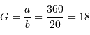 G = {a\over b} = {360\over 20} = 18