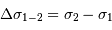 \Delta\sigma_{1-2} = \sigma_2 - \sigma_1