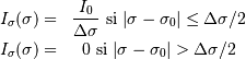 \begin{eqnarray*} I_\sigma (\sigma) =& \displaystyle{I_0\over \Delta \sigma} \mathrm{ \ si\ } |\sigma-\sigma_0| \le \Delta\sigma/2\\ I_\sigma (\sigma) =& 0 \mathrm{ \ si\ } |\sigma-\sigma_0| > \Delta\sigma/2 \end{eqnarray*}