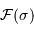 \mathcal{F} (\sigma)