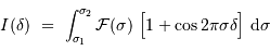 I(\delta) \ = \ \int_{\sigma_1}^{\sigma_2} { \mathcal{F}}(\sigma) \ \Bigl[ 1 +\cos 2\pi \sigma \delta\Bigr] \ {\mathrm{d}} \sigma