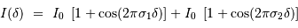 I(\delta) \ = \ I_0 \ \left[1 + \cos(2\pi \sigma_1 \delta)\right] + I_0 \ \left[1 + \cos(2\pi \sigma_2 \delta)\right]