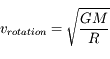 v_{rotation}=\sqrt{\frac{GM}{R}}