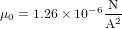 \mu_0 = 1.26\times 10^{-6}{\rm N\over A^2}