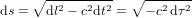 {\rm d}s =\sqrt{{\rm d}l^2-c^2{\rm  d}t^2} =\sqrt{-c^2{\rm\,d}\tau^2}